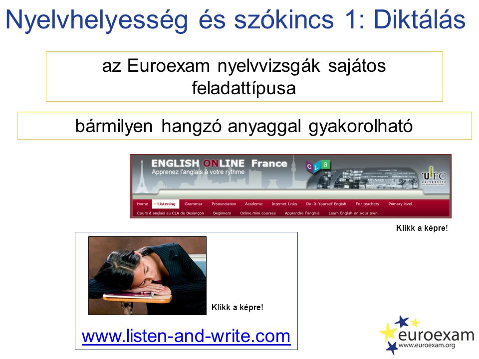 Nyelvhelyesség és szókincs 1: Diktálás az Euroexam nyelvvizsgák sajátos feladattípusa   bármilyen hangzó anyaggal gyakorolható Klikk a képre!