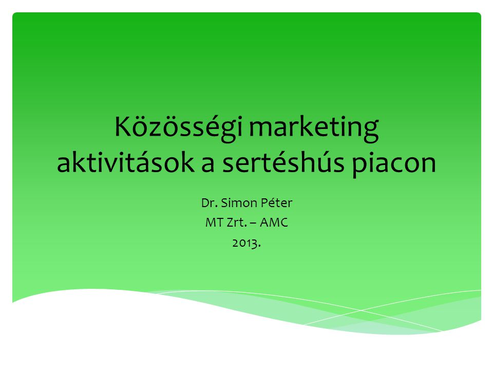 Közösségi marketing aktivitások a sertéshús piacon Dr. Simon Péter MT Zrt. – AMC 2013.