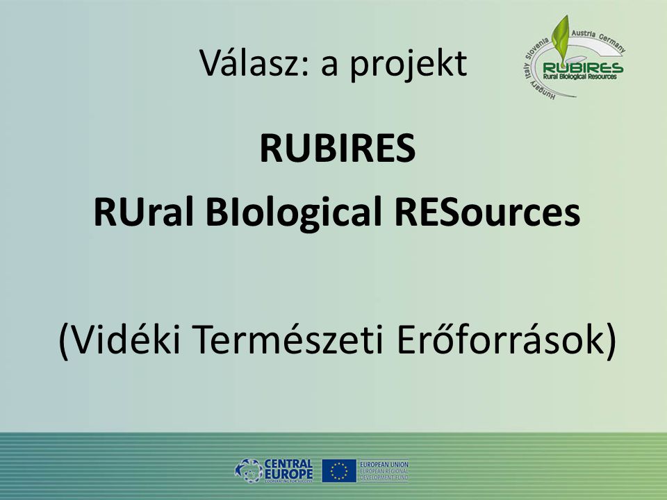 Válasz: a projekt RUBIRES RUral BIological RESources (Vidéki Természeti Erőforrások)