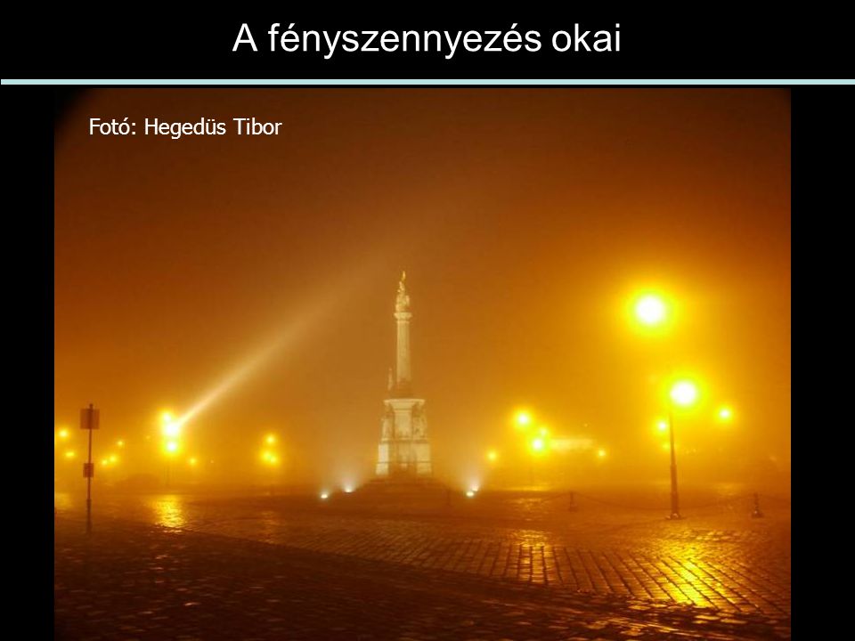 A fényszennyezés okai Fotó: Hegedüs Tibor