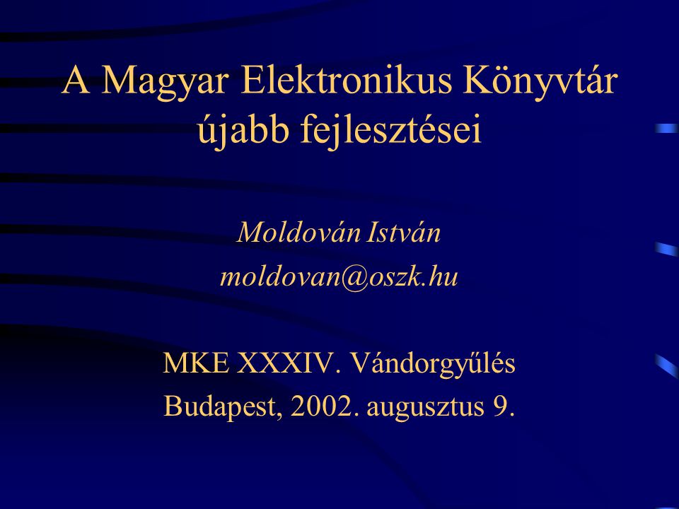 A Magyar Elektronikus Könyvtár újabb fejlesztései Moldován István MKE XXXIV.