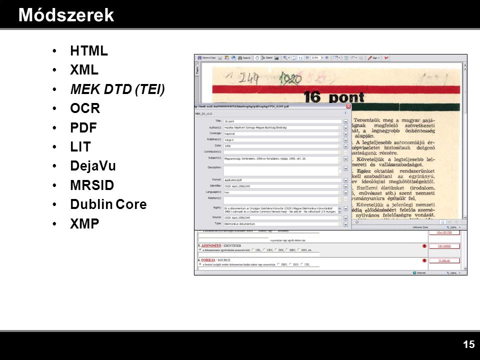 15 Módszerek •HTML •XML •MEK DTD (TEI) •OCR •PDF •LIT •DejaVu •MRSID •Dublin Core •XMP