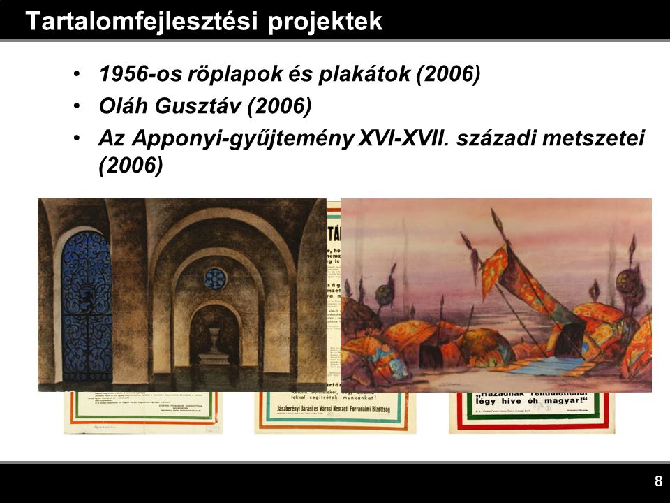 8 Tartalomfejlesztési projektek •1956-os röplapok és plakátok (2006) •Oláh Gusztáv (2006) •Az Apponyi-gyűjtemény XVI-XVII.