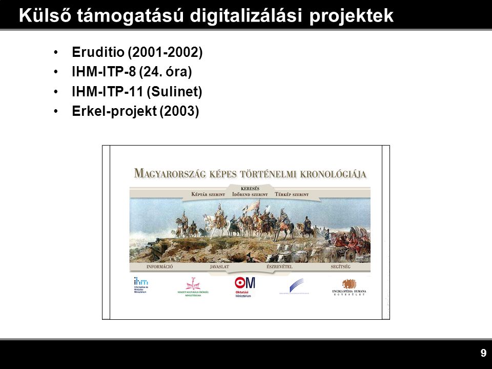 9 Külső támogatású digitalizálási projektek •Eruditio ( ) •IHM-ITP-8 (24.