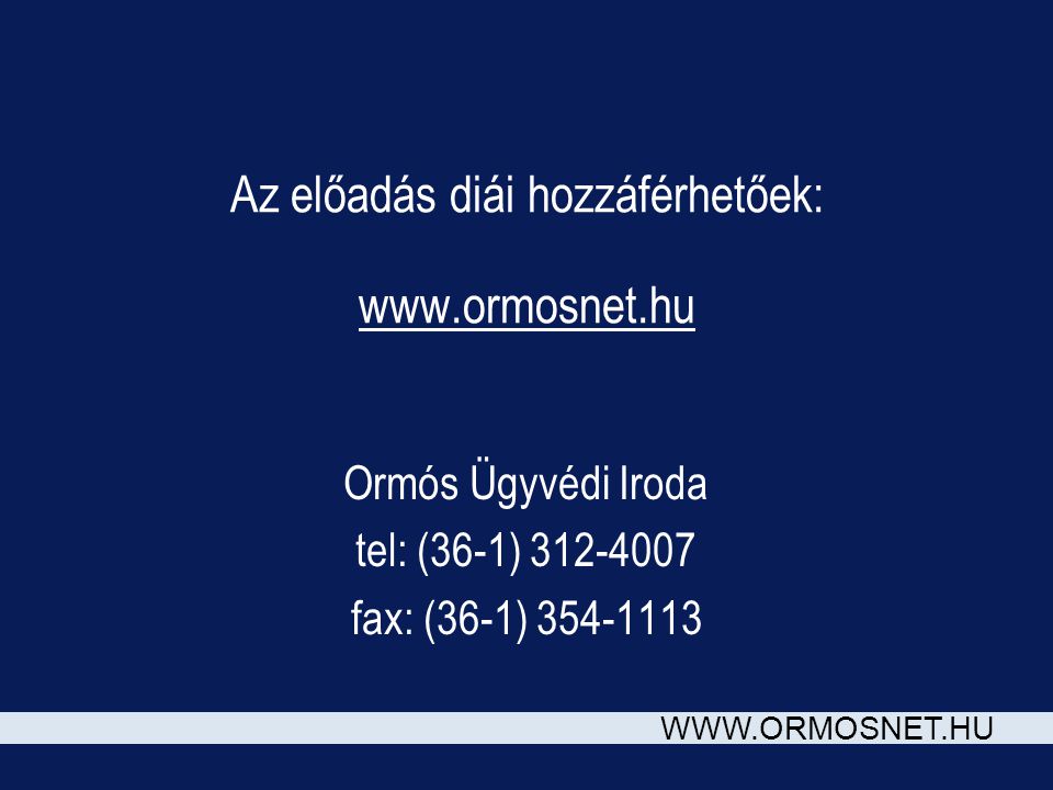 Az előadás diái hozzáférhetőek:   Ormós Ügyvédi Iroda tel: (36-1) fax: (36-1)