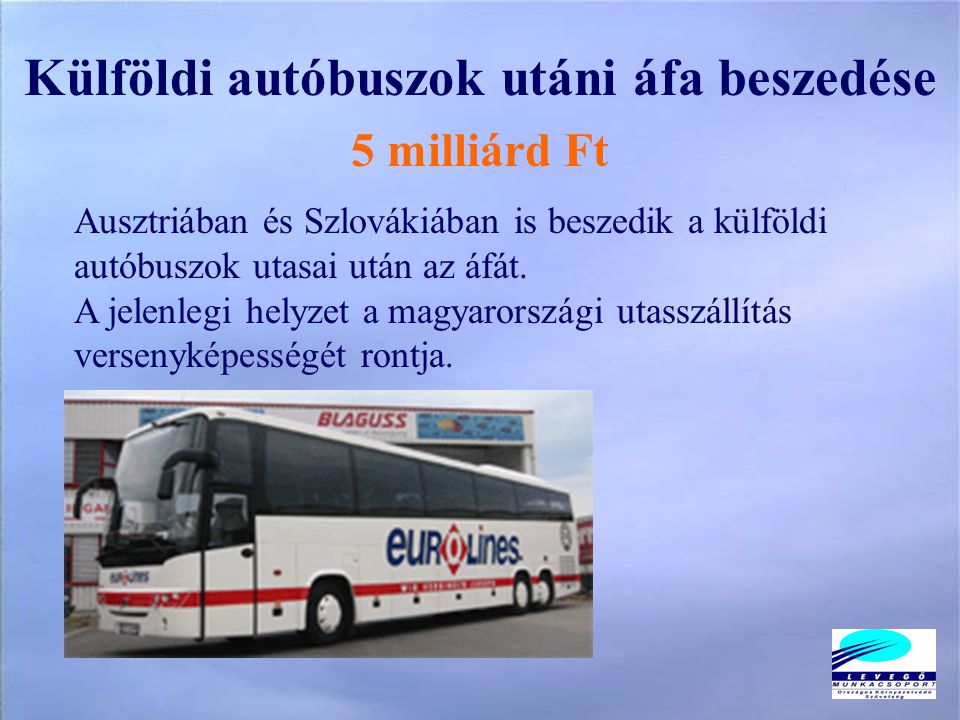 Külföldi autóbuszok utáni áfa beszedése 5 milliárd Ft Ausztriában és Szlovákiában is beszedik a külföldi autóbuszok utasai után az áfát.