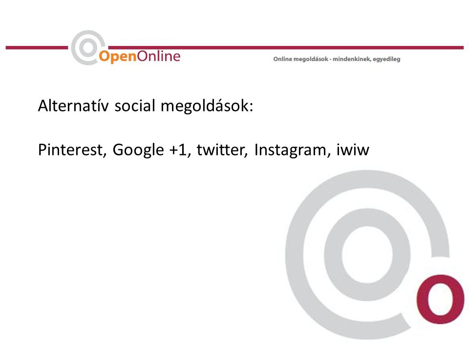Alternatív social megoldások: Pinterest, Google +1, twitter, Instagram, iwiw