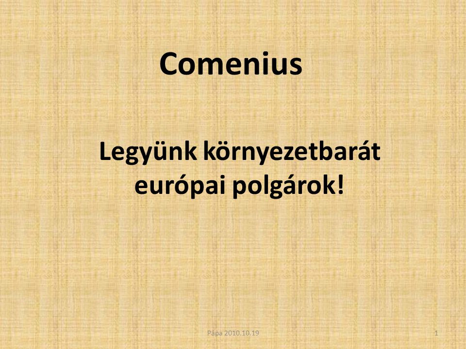 Comenius Legyünk környezetbarát európai polgárok! 1Pápa