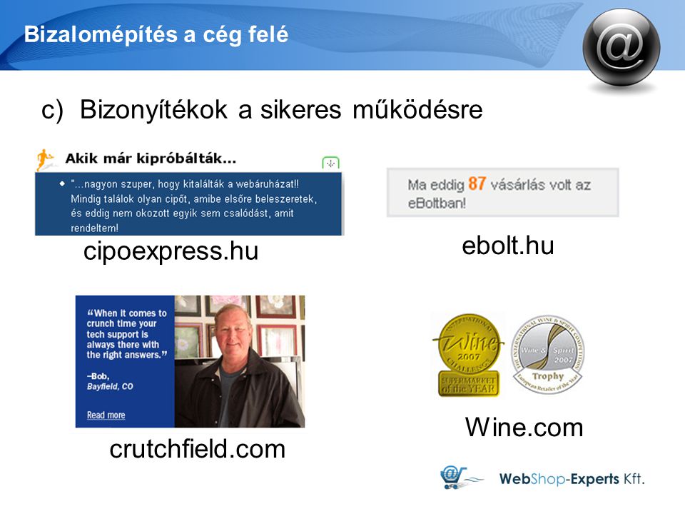 Bizalomépítés a cég felé c)Bizonyítékok a sikeres működésre cipoexpress.hu ebolt.hu crutchfield.com Wine.com