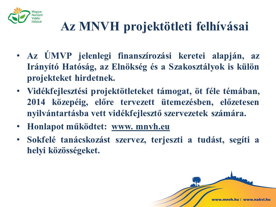 Az MNVH projektötleti felhívásai • Az ÚMVP jelenlegi finanszírozási keretei alapján, az Irányító Hatóság, az Elnökség és a Szakosztályok is külön projekteket hirdetnek.