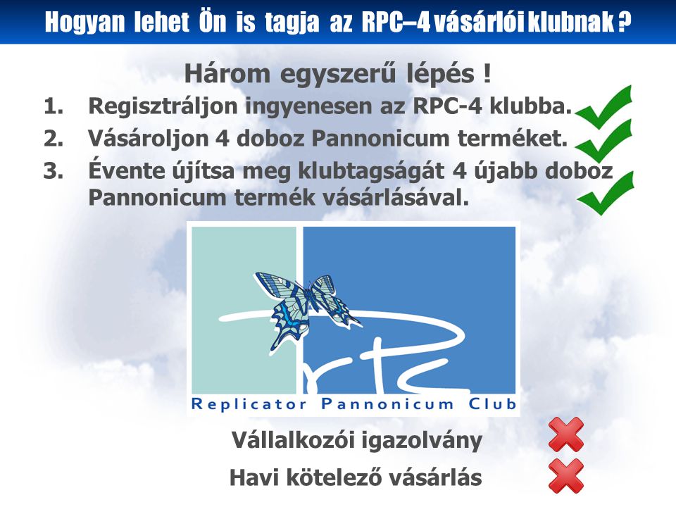 1.Regisztráljon ingyenesen az RPC-4 klubba. 2.Vásároljon 4 doboz Pannonicum terméket.
