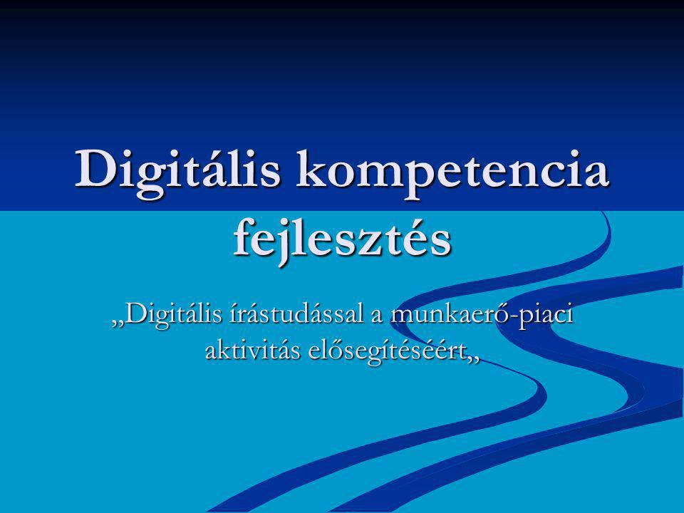 Digitális kompetencia fejlesztés „Digitális írástudással a munkaerő-piaci aktivitás elősegítéséért„