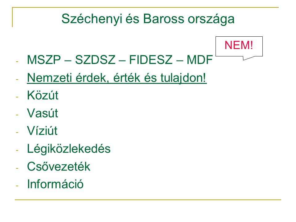 Széchenyi és Baross országa - MSZP – SZDSZ – FIDESZ – MDF - Nemzeti érdek, érték és tulajdon.