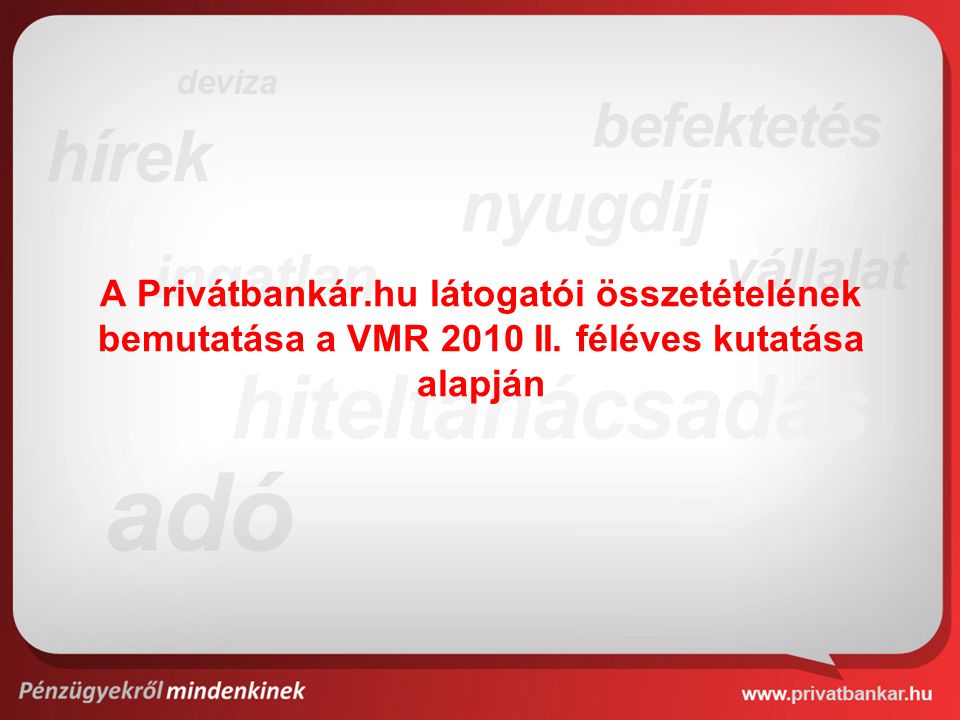 A Privátbankár.hu látogatói összetételének bemutatása a VMR 2010 II. féléves kutatása alapján