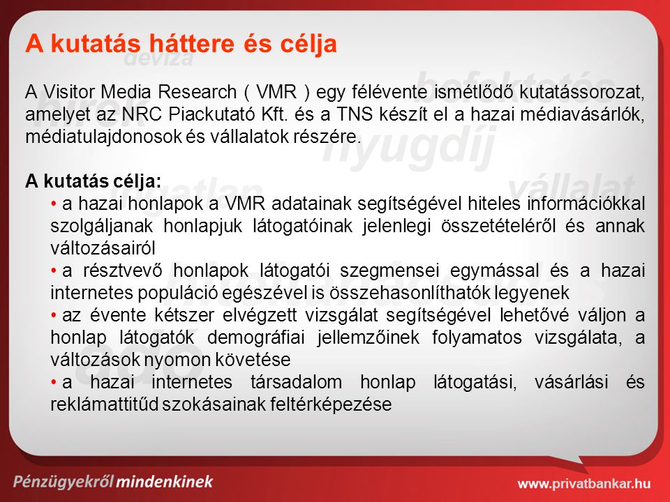 A Visitor Media Research ( VMR ) egy félévente ismétlődő kutatássorozat, amelyet az NRC Piackutató Kft.