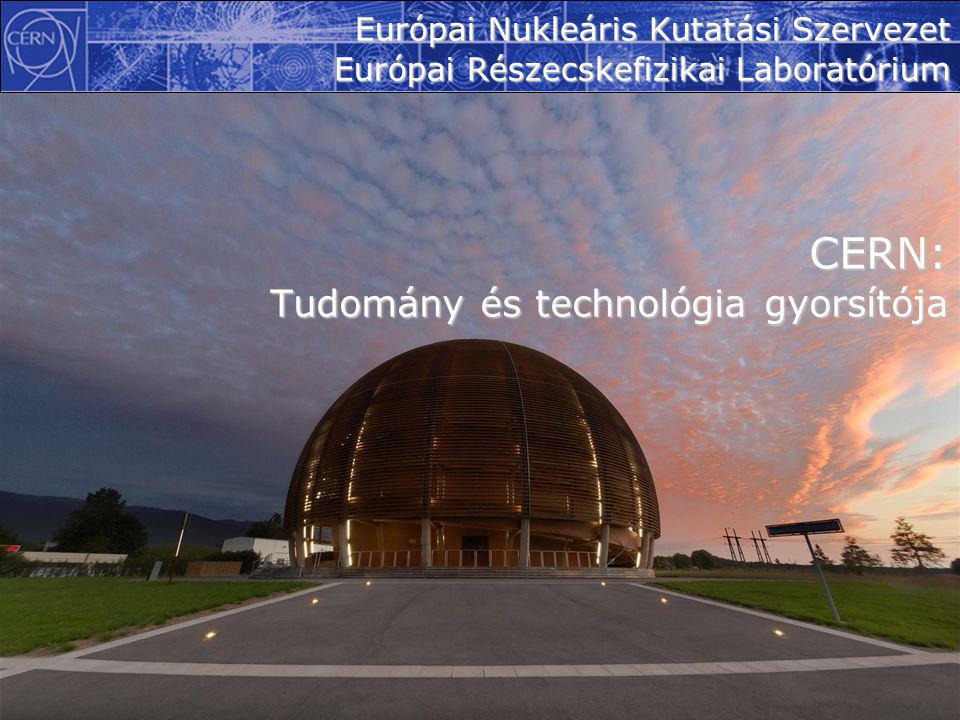 1 Európai Nukleáris Kutatási Szervezet Európai Részecskefizikai Laboratórium CERN: Tudomány és technológia gyorsítója