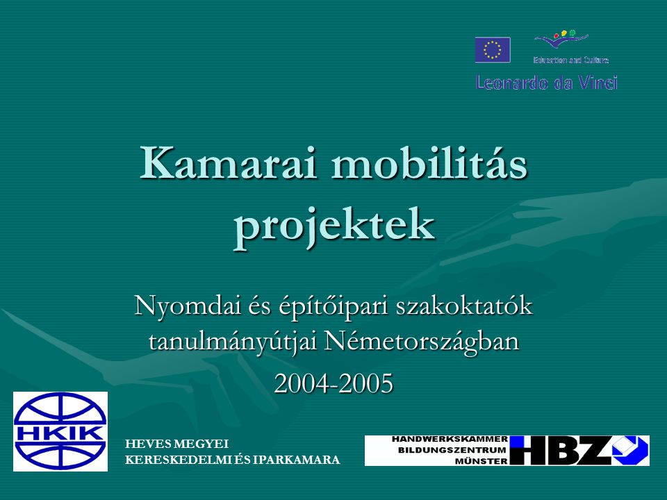 Kamarai mobilitás projektek Nyomdai és építőipari szakoktatók tanulmányútjai Németországban HEVES MEGYEI KERESKEDELMI ÉS IPARKAMARA