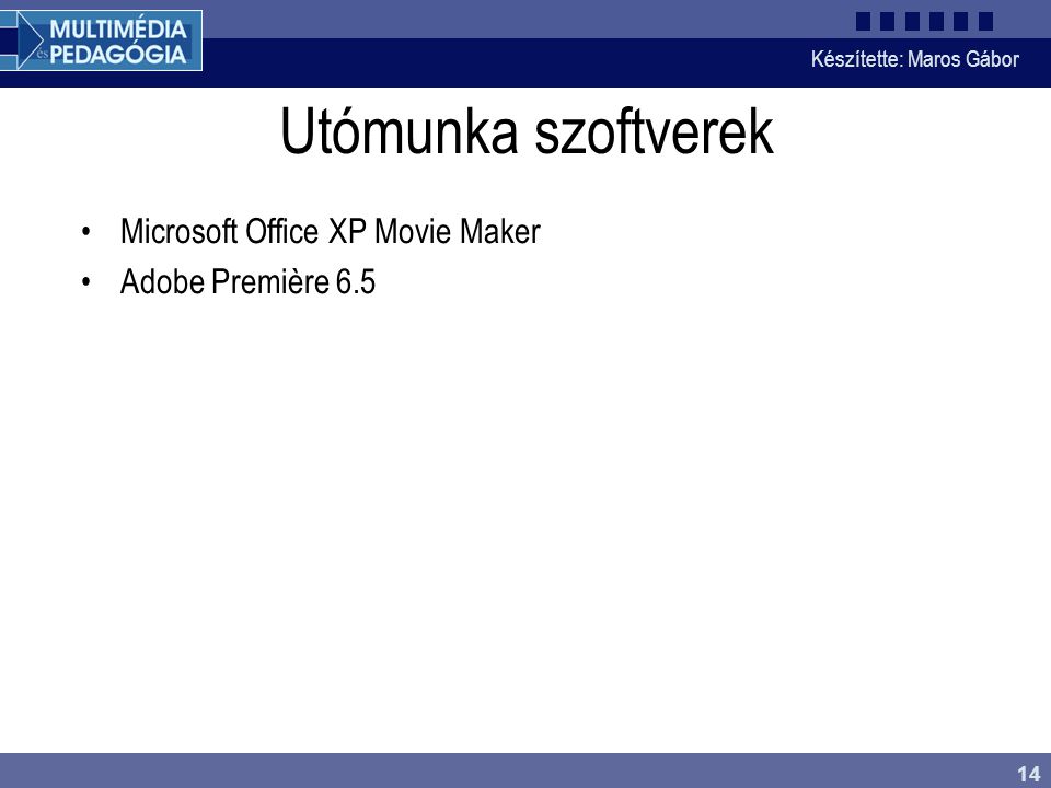 Készítette: Maros Gábor 14 Utómunka szoftverek •Microsoft Office XP Movie Maker •Adobe Première 6.5