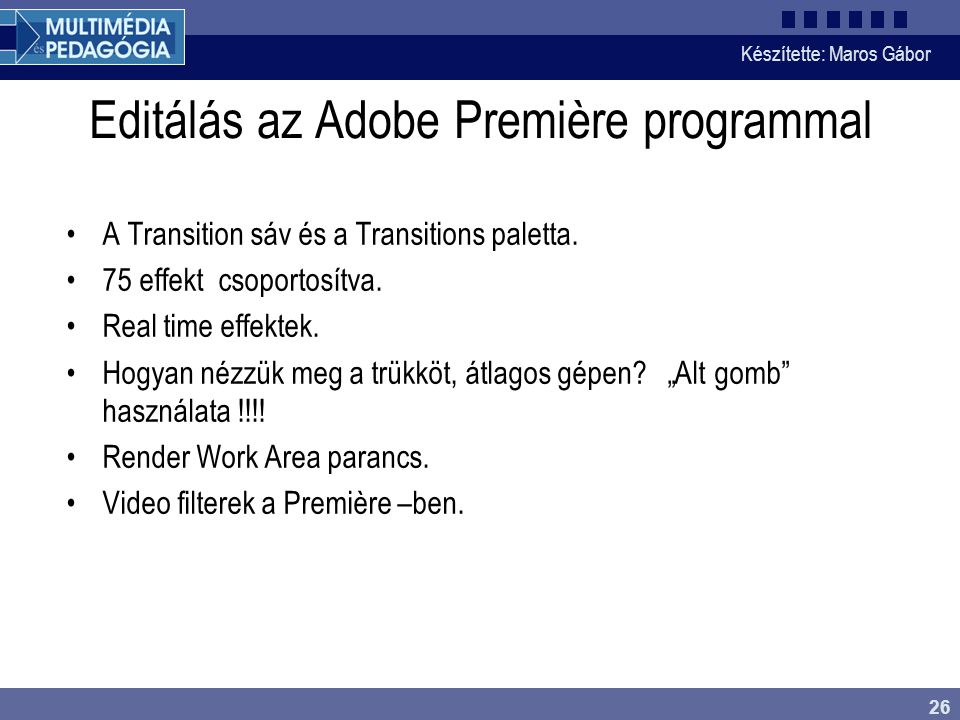 Készítette: Maros Gábor 26 Editálás az Adobe Première programmal •A Transition sáv és a Transitions paletta.