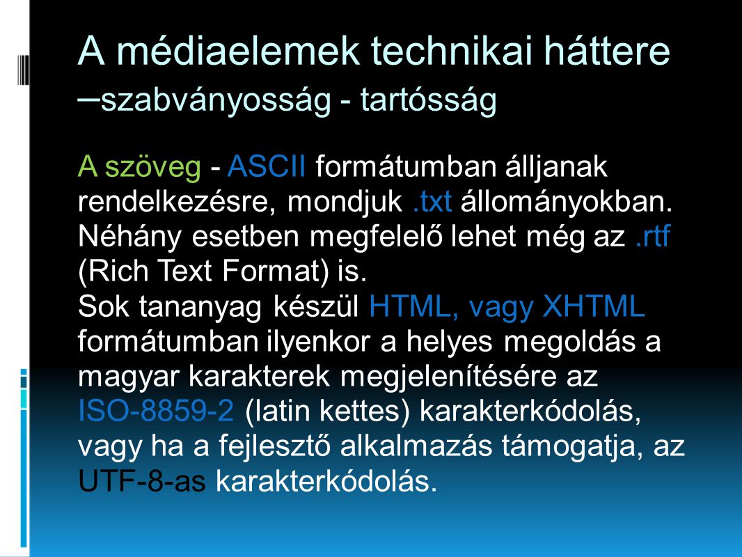 A médiaelemek technikai háttere – szabványosság - tartósság A szöveg - ASCII formátumban álljanak rendelkezésre, mondjuk.txt állományokban.