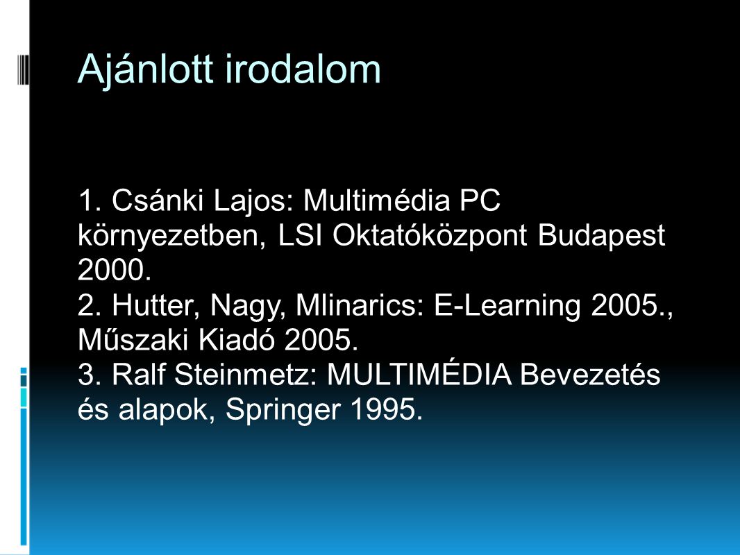 Ajánlott irodalom 1. Csánki Lajos: Multimédia PC környezetben, LSI Oktatóközpont Budapest