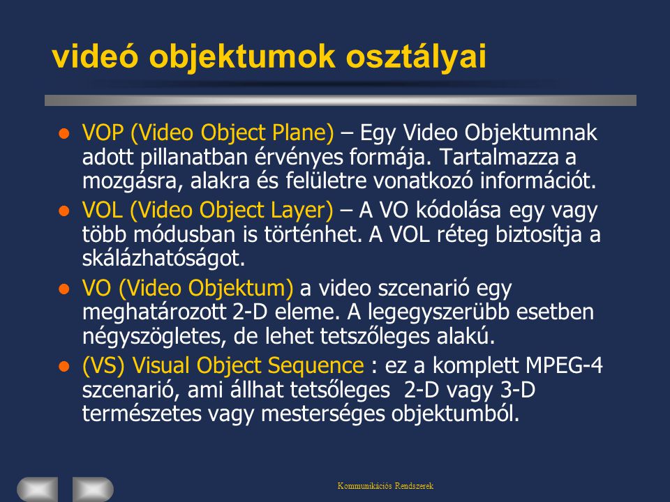 Kommunikációs Rendszerek videó objektumok osztályai  VOP (Video Object Plane) – Egy Video Objektumnak adott pillanatban érvényes formája.