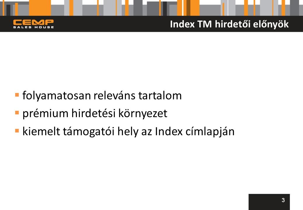 Index TM hirdetői előnyök  folyamatosan releváns tartalom  prémium hirdetési környezet  kiemelt támogatói hely az Index címlapján 3