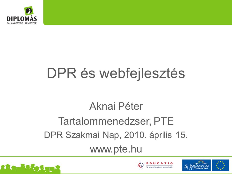 DPR és webfejlesztés Aknai Péter Tartalommenedzser, PTE DPR Szakmai Nap, 2010.