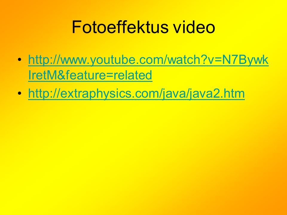 Fotoeffektus video •  v=N7Bywk IretM&feature=relatedhttp://  v=N7Bywk IretM&feature=related •