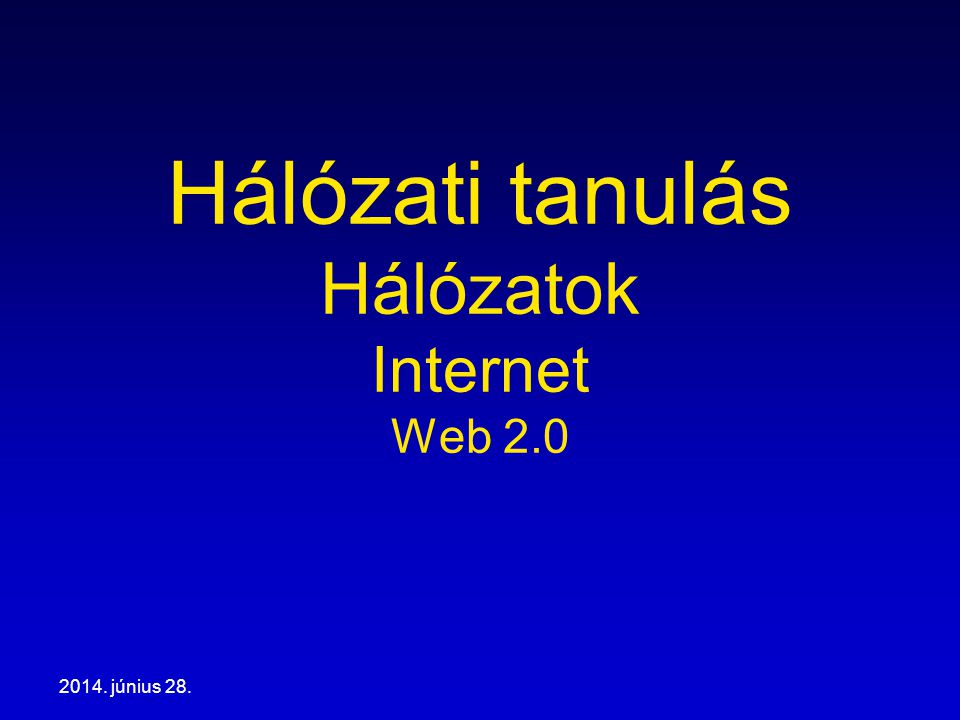 2014. június 28. Hálózati tanulás Hálózatok Internet Web 2.0