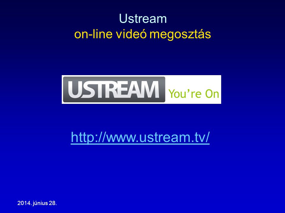2014. június 28. Ustream on-line videó megosztás