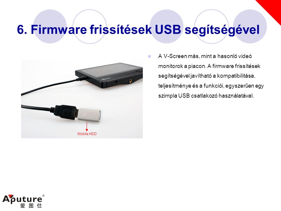 6. Firmware frissítések USB segítségével  A V-Screen más, mint a hasonló videó monitorok a piacon.