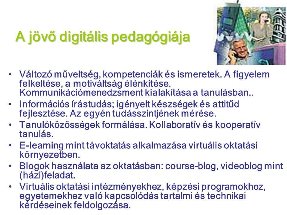 A jövő digitális pedagógiája •Változó műveltség, kompetenciák és ismeretek.