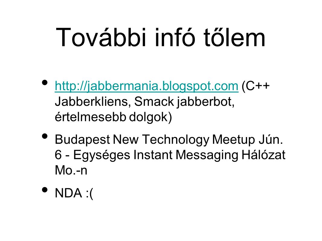 További infó tőlem •   (C++ Jabberkliens, Smack jabberbot, értelmesebb dolgok)   • Budapest New Technology Meetup Jún.