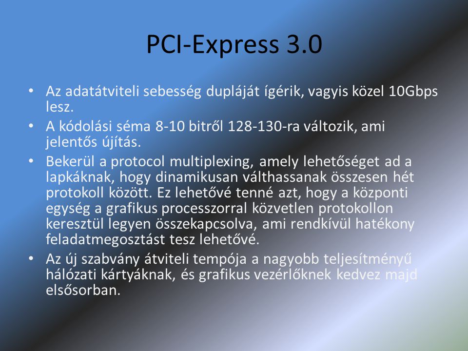 PCI-Express 3.0 • Az adatátviteli sebesség dupláját ígérik, vagyis közel 10Gbps lesz.