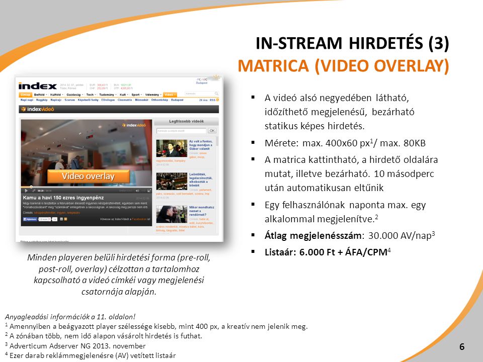 IN-STREAM HIRDETÉS (3) MATRICA (VIDEO OVERLAY)  A videó alsó negyedében látható, időzíthető megjelenésű, bezárható statikus képes hirdetés.