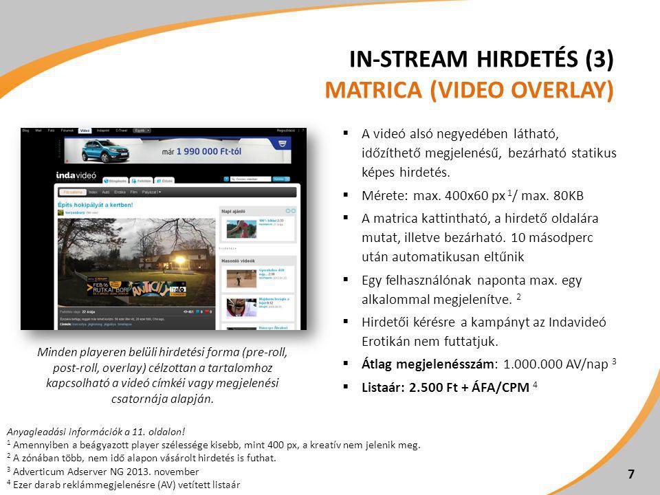 IN-STREAM HIRDETÉS (3) MATRICA (VIDEO OVERLAY)  A videó alsó negyedében látható, időzíthető megjelenésű, bezárható statikus képes hirdetés.