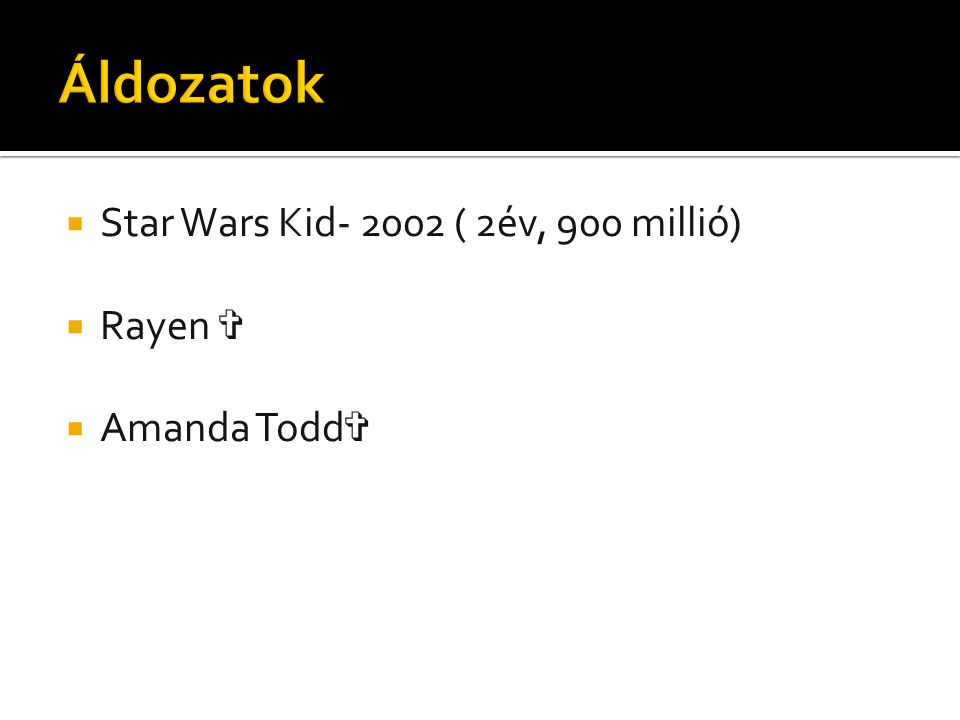  Star Wars Kid ( 2év, 900 millió)  Rayen ✞  Amanda Todd ✞
