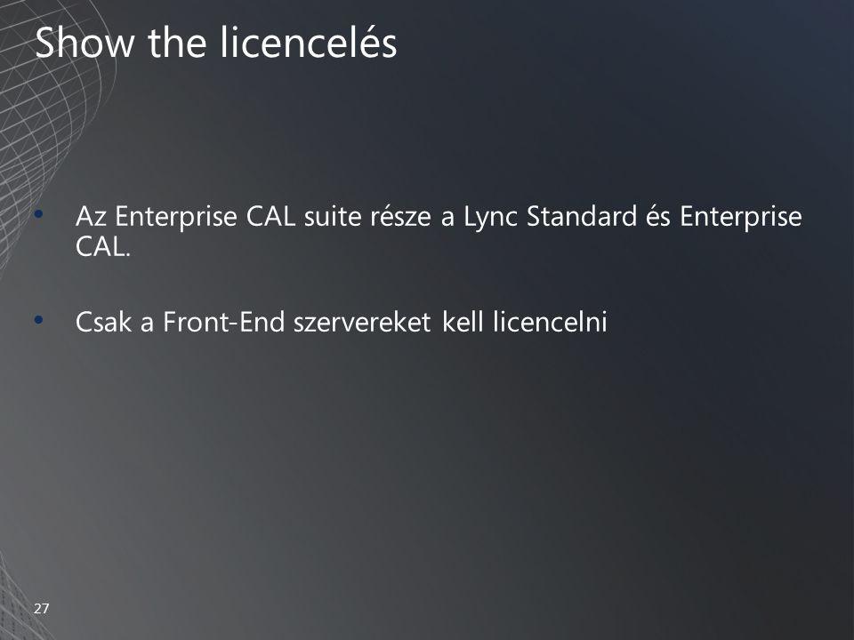 Show the licencelés • Az Enterprise CAL suite része a Lync Standard és Enterprise CAL.