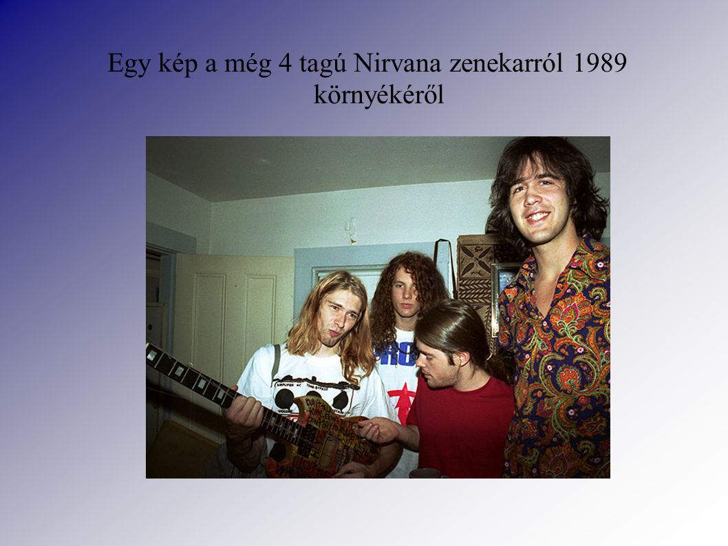 Egy kép a még 4 tagú Nirvana zenekarról 1989 környékéről