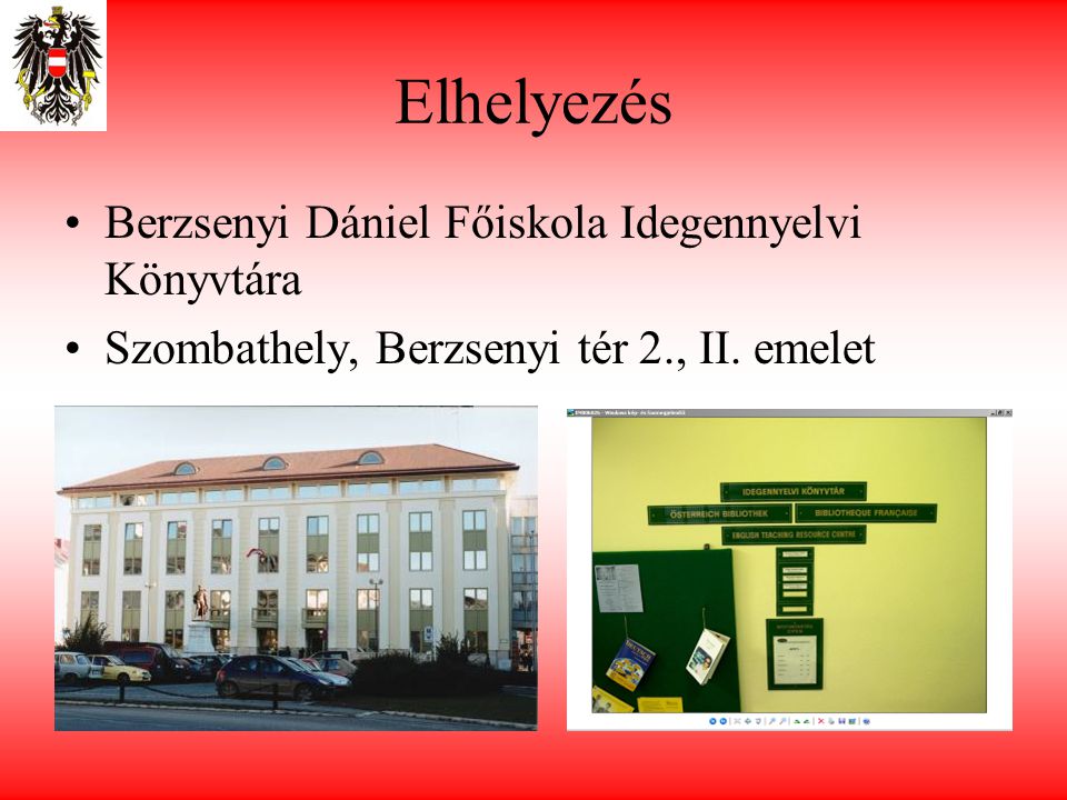 Elhelyezés •Berzsenyi Dániel Főiskola Idegennyelvi Könyvtára •Szombathely, Berzsenyi tér 2., II.