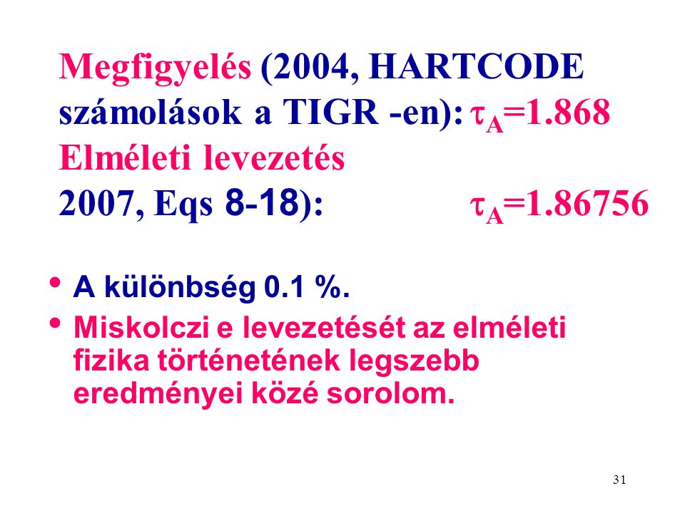 31 Megfigyelés (2004, HARTCODE számolások a TIGR -en):  A =1.868 Elméleti levezetés 2007, Eqs ):  A = • A különbség 0.1 %.