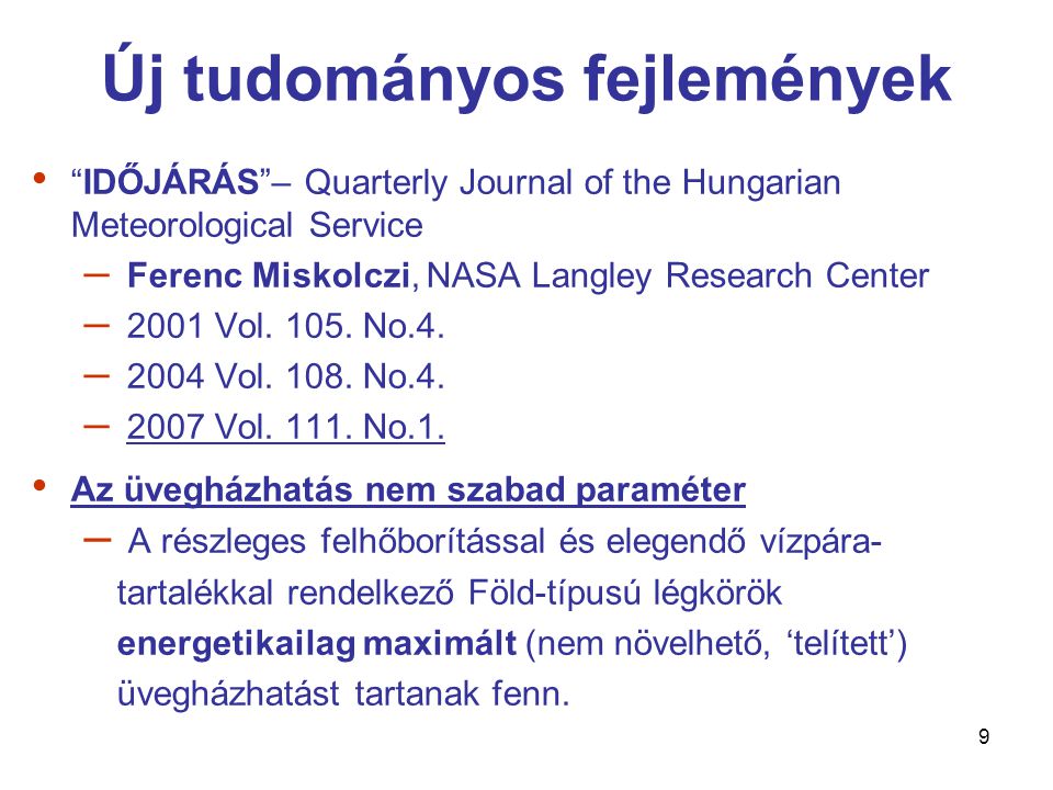 9 Új tudományos fejlemények • IDŐJÁRÁS – Quarterly Journal of the Hungarian Meteorological Service – Ferenc Miskolczi, NASA Langley Research Center – 2001 Vol.