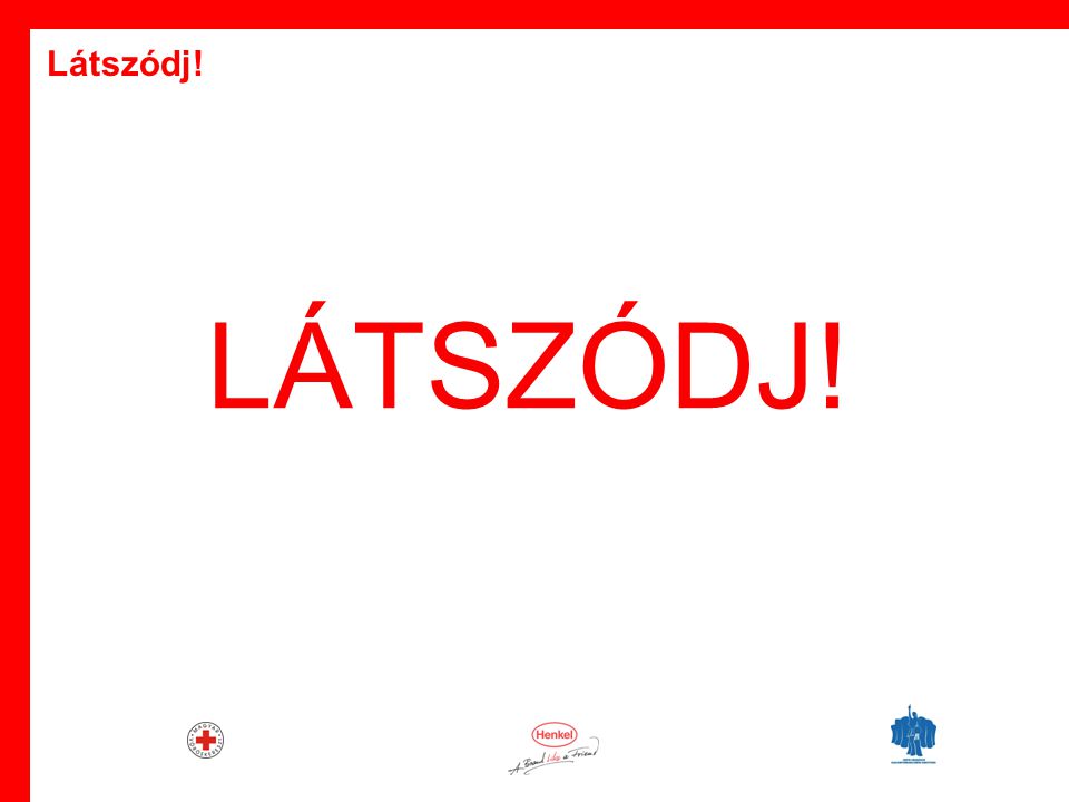 · Biztonságos közlekedést kíván a:  Magyar Vöröskereszt  Henkel Magyarország  Országos Balesetmegelőzési Bizottság Látszódj!