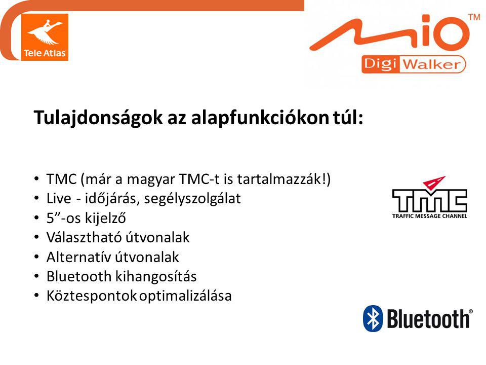 Tulajdonságok az alapfunkciókon túl: • TMC (már a magyar TMC-t is tartalmazzák!) • Live - időjárás, segélyszolgálat • 5 -os kijelző • Választható útvonalak • Alternatív útvonalak • Bluetooth kihangosítás • Köztespontok optimalizálása