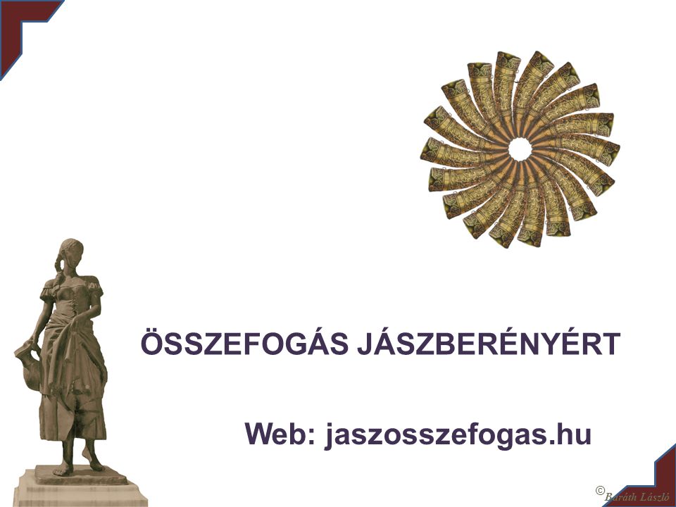 ÖSSZEFOGÁS JÁSZBERÉNYÉRT Web: jaszosszefogas.hu © Baráth László