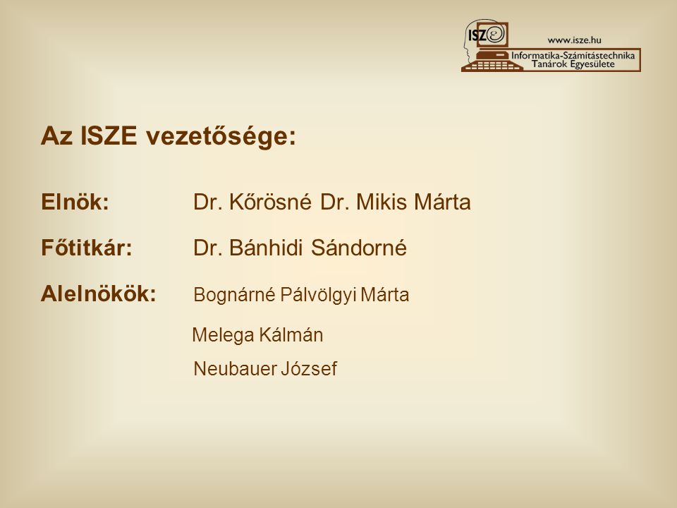 Az ISZE vezetősége: Elnök: Dr. Kőrösné Dr. Mikis Márta Főtitkár: Dr.