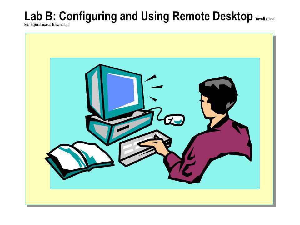 Lab B: Configuring and Using Remote Desktop távoli asztal konfigurálása és használata