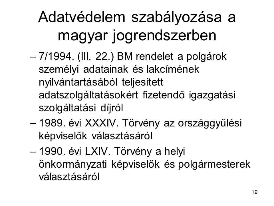19 Adatvédelem szabályozása a magyar jogrendszerben –7/1994.