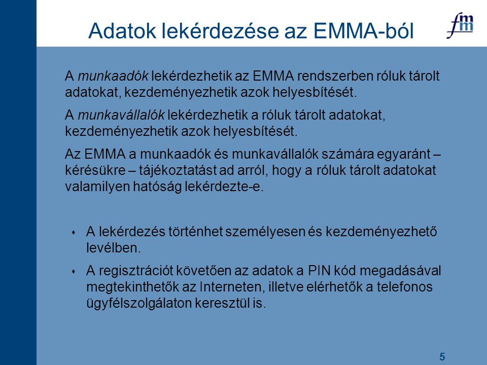 5 Adatok lekérdezése az EMMA-ból A munkaadók lekérdezhetik az EMMA rendszerben róluk tárolt adatokat, kezdeményezhetik azok helyesbítését.